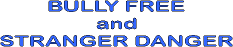 BULLY FREE
and
STRANGER DANGER
